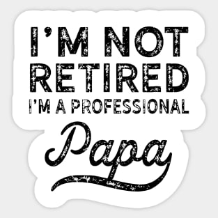 I'm Not Retired i'm a Professional Papa Sticker